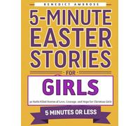 5-Minute Easter Stories for Girls: 30 Faith-Filled Tales of Love, Courage, and Hope for Christian Girls