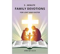 5 - MINUTE FAMILY DEVOTIONS FOR LENT AND EASTER: Building Faith and Connection This Lenten Season
