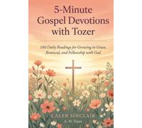 5-Minute Gospel Devotions with Tozer: 180 Daily Readings for Growing in Grace, Renewal, and Fellowship with God