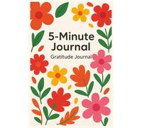 5-Minute Gratitude Journal - Daily Mindfulness Planner for Positivity, Self-Care & Joy - Bright Floral Journal for Morning & Evening Reflection: A ... - One Page, One Day, One Smile at a Time