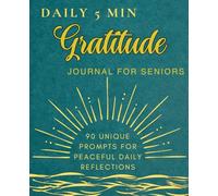 5-Minute Gratitude Journal for Seniors: Simple Daily Reflections for Peace, Comfort, and a Joyful Heart | 90 Unique Prompts for Self-Reflection