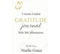 5-minute Guided Gratitude Journal: With 500 Affirmations to Cultivate Mindfulness, Self-Love, and Joy