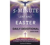 5-MINUTE LENT AND EASTER DAILY DEVOTIONAL 2025-2026: Prayers, Reflections, and Scriptures to Deepen Your Faith During Lent and Easter