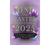 5-Minute Lent and Easter Devotional 2025: Daily Scriptures, Exposition, and Prayers for Spiritual Renewal