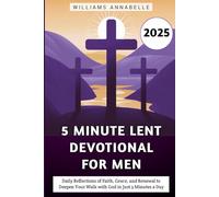 5 Minute Lent Devotional for Men 2025: Daily Reflections of Faith, Grace, and Renewal to Deepen Your Walk with God in Just 5 Minutes a Day