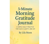 5-Minute Morning Gratitude Journal: A Simple Daily Practice for Calm, Clarity, and Joy