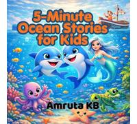 5 - Minute Ocean Stories for kids: Short Bedtime Tales That Teach Friendship, Courage and Caring