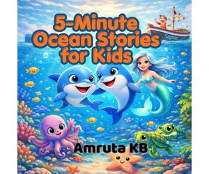 5 - Minute Ocean Stories for kids: Short Bedtime Tales That Teach Friendship, Courage and Caring