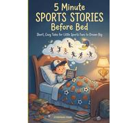 5 Minute Sports Stories Before Bed: Short, Cozy Tales for Little Sports Fans to Dream Big (Ages 6-10)