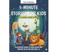 5-Minute Stories for Kids: 40 Magical Bedtime Tales: Illustrated Stories to Read Before Bed - Timeless Tales for Kids Ages 3-8