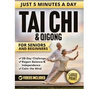 5-Minute Tai Chi & Qigong for Seniors and Beginners: Easy Step-by-Step Illustrated Routines to Prevent Falls, Relieve Joint Pain, Improve Mobility, and Calm the Mind