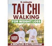 5-Minute Tai Chi Walking for Weight Loss: Simple Low Impact Program to Help You Lose Weight, Strengthen Your Body, and Feel More Active Everyday