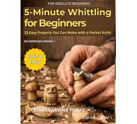 5-Minute Whittling Projects for Beginners: 25 Easy Wood Carving Ideas You Can Make Fast with Just a Pocket Knife