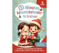 5-Minuten-Adventskalender für Erstleser - 24 Silben-Geschichten im Advent: Liebevoll erzählt und leicht zu lesen für die 1. Klasse | Mit Rätseln & Mitmachideen