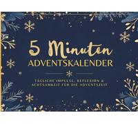 5 Minuten Adventskalender Tagebuch: 24 Tage Selbstreflexion & Achtsamkeit für Erwachsene | Weihnachtsjournal im 5-Minuten-Tagebuch-Stil | ... und Männer für eine entspannte Adventszeit