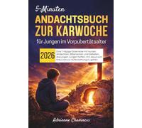 5-Minuten Andachtsbuch zur Karwoche für Jungen im Vorpubertätsalter 2026: Eine 7-tägige Osterreise mit kurzen Andachten, Bibelversen und Gebeten, die ... Jesus vom Kreuz bis zur Auferstehung zu gehen
