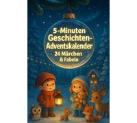 5-Minuten Geschichten-Adventskalender - 24 Märchen & Fabeln: Ein magischer Vorlese-Adventskalender für Kinder - 24 herzerwärmende Weihnachtsgeschichten über Freundschaft, Hoffnung & Liebe