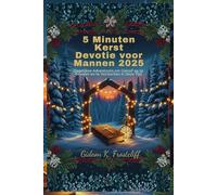 5 Minuten Kerst Devotie voor Mannen 2025: Dagelijkse Adventsreis om Geloof op te Bouwen en te Versterken in Deze Tijd