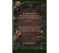5 MINUTEN WEIHNACHTSANDACHT FÜR FRAUEN 2025: Sinnvolle Meditationen, um Ihren Weg mit Gott zu stärken und sein Geschenk der Liebe zu feiern