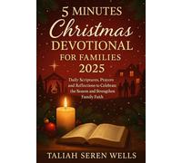 5 Minutes Christmas Devotional for Families 2025: Daily Scriptures, Prayers and Reflections to Celebrate the Season and Strengthen Family Faith