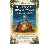 5 Minutes Christmas Devotional for Families 2025: Scriptures, Prayers, Reflections to Nurture Hope, Gratitude, Peace and Joyful Traditions
