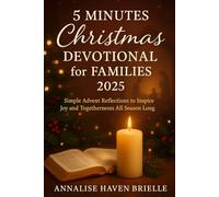 5 Minutes Christmas Devotional for Families 2025: Simple Advent Reflections to Inspire Joy and Togetherness All Season Long