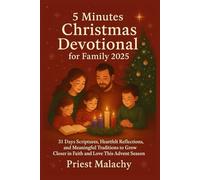 5 Minutes Christmas Devotional for Family 2025: 31 Days Scriptures, Heartfelt Reflections, and Meaningful Traditions to Grow Closer in Faith and Love This Advent Season