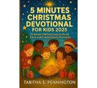 5 MINUTES CHRISTMAS DEVOTIONAL FOR KIDS 2025: 25 Advent Reflections to Build Faith and Create Family Moments