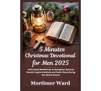 5 Minutes Christmas Devotional for Men 2025: Faith Based Meditations to Strengthen Spiritual Growth, Inspire Gratitude and Foster Peace During the Advent Season