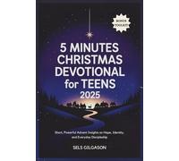 5 Minutes Christmas Devotional for Teens 2025: Short, Powerful Advent Insights on Hope, Identity, and Everyday Discipleship