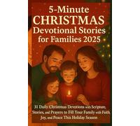 5 minutes Christmas Devotional stories for families 2025: 31 Daily Christmas Devotions with scripture, stories, and prayers to fill your family with faith , Joy , and peace This Holiday season