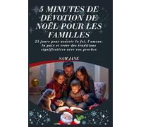 5 minutes de dévotion de Noël pour les familles: 25 jours pour nourrir la foi, l'amour, la paix et créer des traditions significatives avec vos proches