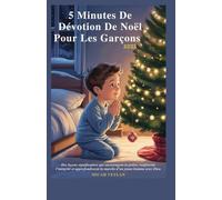 5 MINUTES DE DÉVOTION DE NOËL POUR LES GARÇONS 2025: Des leçons significatives qui encouragent la prière, renforcent l’intégrité et approfondissent la marche d’un jeune homme avec Dieu