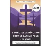5 Minutes De Dévotion Pour Le Carême Pour Les Aînés 2025: 40 Jours De Réflexion, De Prière Et De Vie Fidèle Pour Approfondir La Foi Et Accueillir La Grâce De Dieu (French Edition)