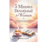 5 MINUTES DEVOTIONAL FOR WOMEN: Daily Scriptures, Prayers and Reflections to Strengthen Faith, Peace and Purpose