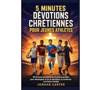 5 MINUTES DÉVOTIONS CHRÉTIENNES POUR JEUNES ATHLÈTES: 30 lectures quotidiennes et prières guidées pour développer la foi, la discipline, la confiance et la force mentale