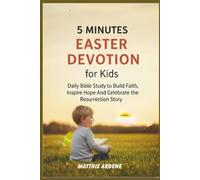 5 Minutes Easter Devotion for Kids: Daily Bible study to build Faith, Inspire Hope And Celebrate the Resurrection Story