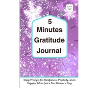 5 Minutes Gratitude Journal: Daily Prompts for Mindfulness, Positivity, and a Happier Life in Just a Few Minutes a Day
