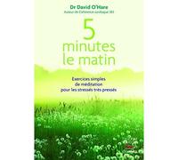 5 minutes le matin : exercices simples de meditation pour les stresses, tres p - David O'hare - Thierry Souccar Eds - broché - Essai