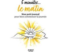 5 minutes... le matin - Mon petit journal pour bien commencer la journée Collectif (Auteur)