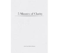 5 Minutes of Clarity: Clear Your Mind in Minutes
