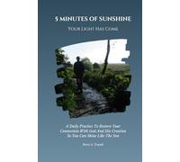 5 MINUTES OF SUNSHINE - Your Light Has Come: A Daily Practice To Restore Your Connection With God And His Creation So You Can Shine Like the Son