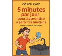 5 minutes par jour ... pour apprendre à mieux gérer tes émotions: livre sur le développement personnel pour une psychologie positive et un meilleur bien-être mental