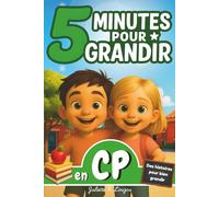 5 minutes pour grandir en CP - livre pour enfants de 5 à 6 ans: des histoires éducatives, illustrées et ludiques pour les garçons et filles dès la rentrée en CP