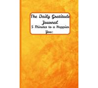 5 Minutes to a Happier You: The Daily Gratitude Journal: Cultivate Joy, Positivity, and Mindfulness One Day at a Time