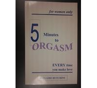 5 Minutes to Orgasm Everytime You Make Love: Female Orgasm Made Simple