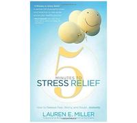 5 Minutes To Stress Relief: How To Release Fear, Worry, And Doubt...Instantly