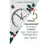5 minuti Devozionali di Avvento e Natale per famiglie impegnate: Semplici pratiche di fede, devozioni familiari e riflessioni gioiose per il periodo natalizio
