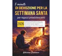 5 minuti di devozione per la Settimana Santa per ragazzi preadolescenti 2026: Un percorso pasquale di 7 giorni con brevi devozioni, Scrittura e ... con Gesù dalla croce alla risurrezione