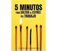 5 Minutos para Soltar el Estrés del Trabajo: Un diario guiado para liberar tensiones y recuperar tu bienestar día a día.